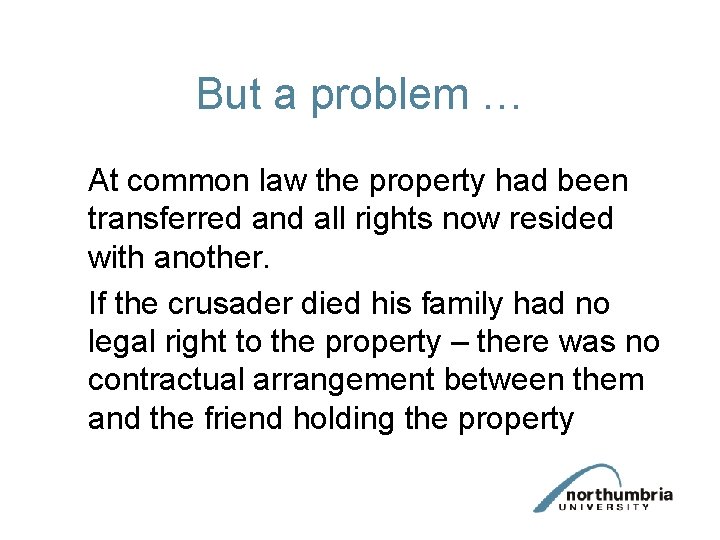 But a problem … At common law the property had been transferred and all