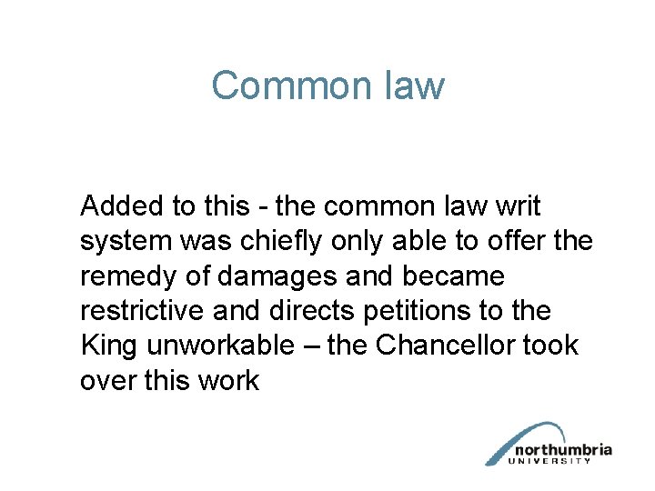 Common law Added to this - the common law writ system was chiefly only