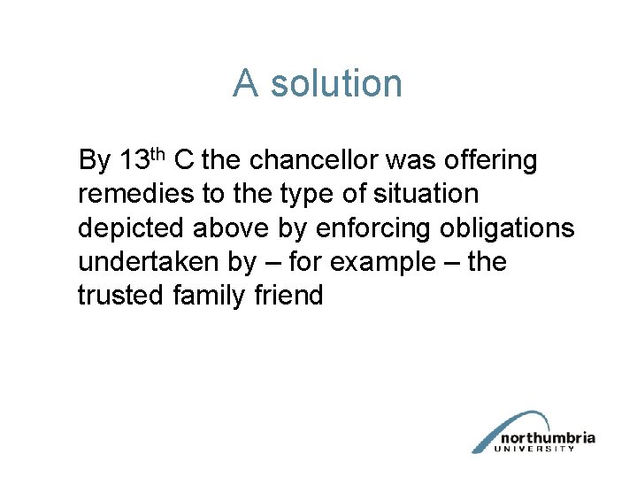 A solution By 13 th C the chancellor was offering remedies to the type