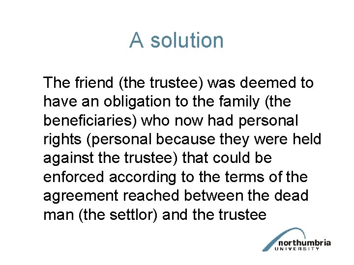 A solution The friend (the trustee) was deemed to have an obligation to the
