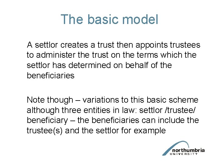 The basic model A settlor creates a trust then appoints trustees to administer the