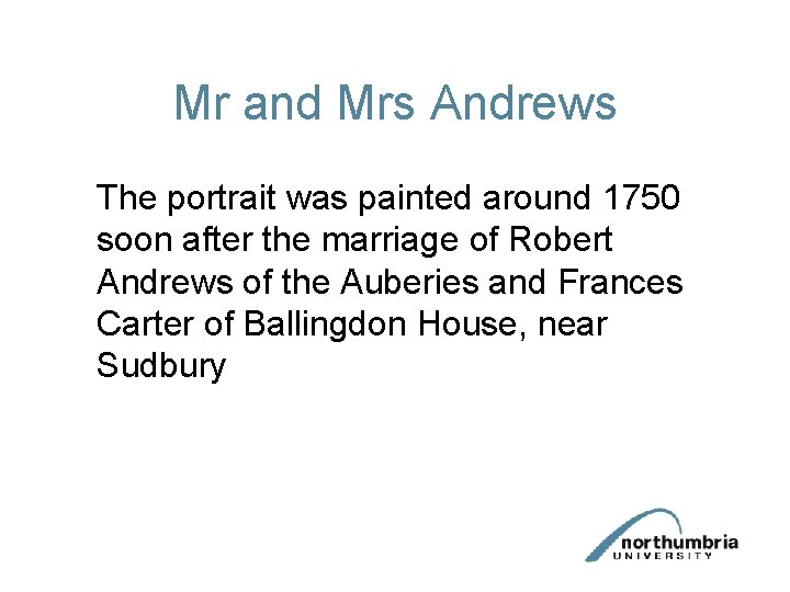 Mr and Mrs Andrews The portrait was painted around 1750 soon after the marriage