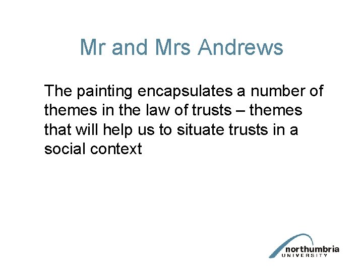 Mr and Mrs Andrews The painting encapsulates a number of themes in the law