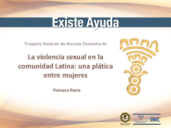 Proyecto Nacional de Alcance Comunitario La violencia sexual en la comunidad Latina: una plática Proyecto Nacional de Alcance Comunitario La violencia sexual en la comunidad Latina: una plática