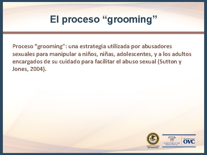 El proceso “grooming” Proceso “grooming”: una estrategia utilizada por abusadores sexuales para manipular a El proceso “grooming” Proceso “grooming”: una estrategia utilizada por abusadores sexuales para manipular a