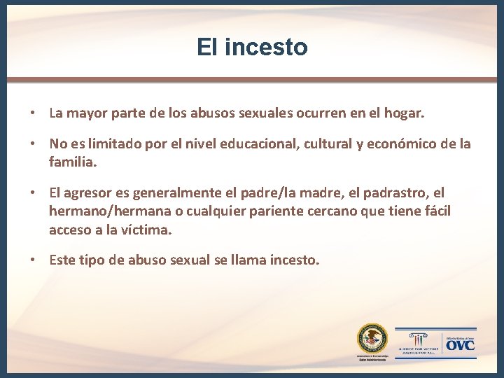 El incesto • La mayor parte de los abusos sexuales ocurren en el hogar. El incesto • La mayor parte de los abusos sexuales ocurren en el hogar.