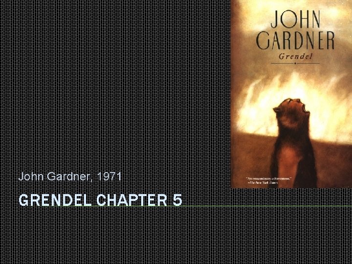 John Gardner, 1971 GRENDEL CHAPTER 5 