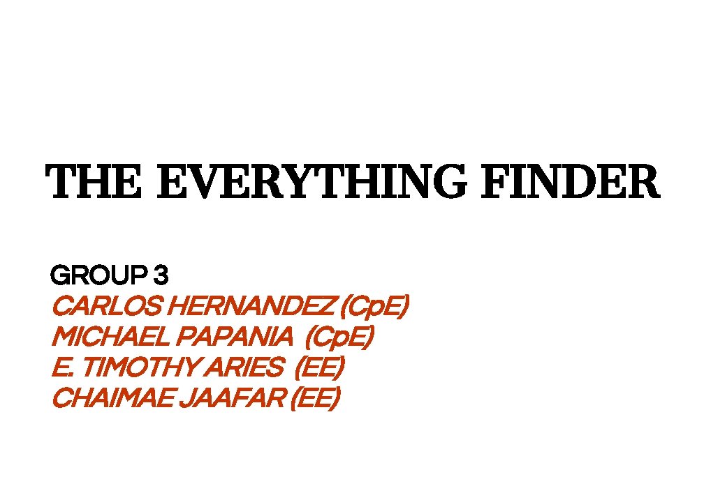THE EVERYTHING FINDER GROUP 3 CARLOS HERNANDEZ (Cp. E) MICHAEL PAPANIA (Cp. E) E.