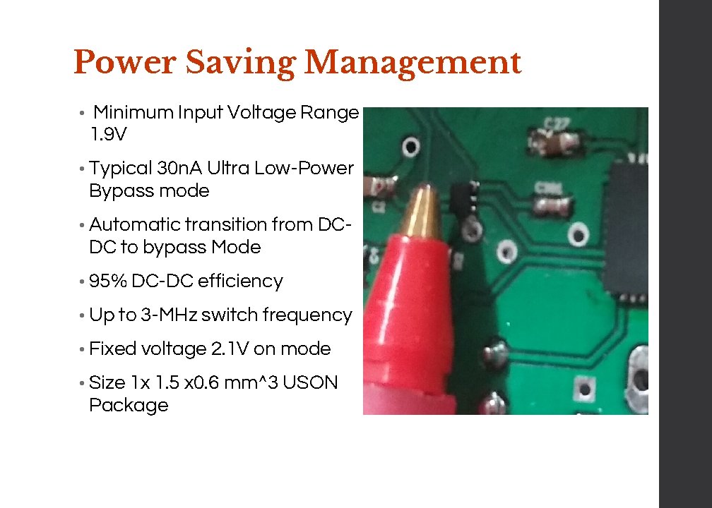 Power Saving Management • Minimum Input Voltage Range 1. 9 V • Typical 30