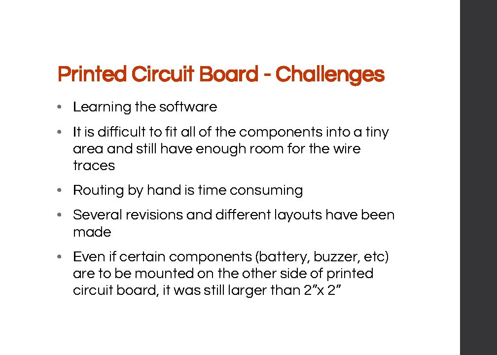 Printed Circuit Board - Challenges • Learning the software • It is difficult to