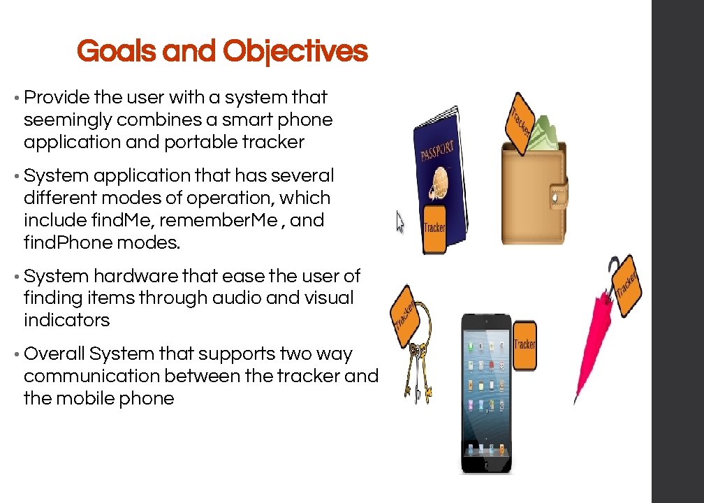 Goals and Objectives • Provide the user with a system that seemingly combines a