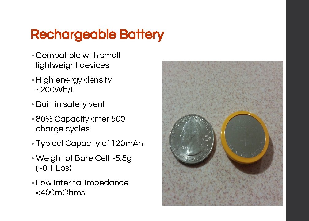 Rechargeable Battery • Compatible with small lightweight devices • High energy density ~200 Wh/L