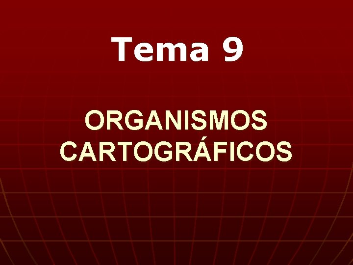 Tema 9 ORGANISMOS CARTOGRÁFICOS 