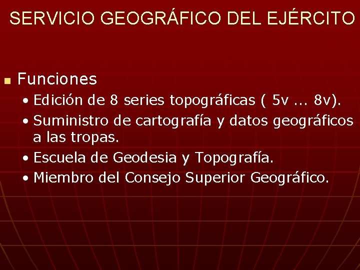SERVICIO GEOGRÁFICO DEL EJÉRCITO n Funciones • Edición de 8 series topográficas ( 5