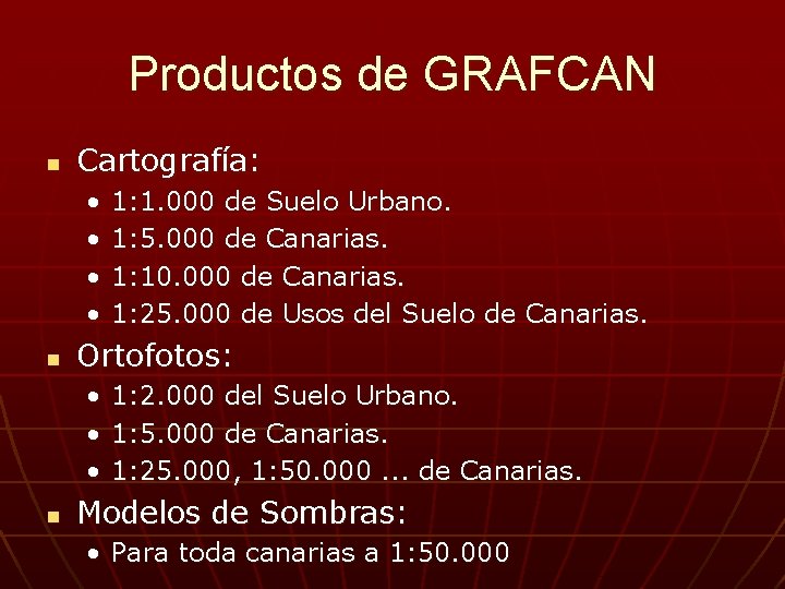 Productos de GRAFCAN n Cartografía: • • n Ortofotos: • • • n 1: