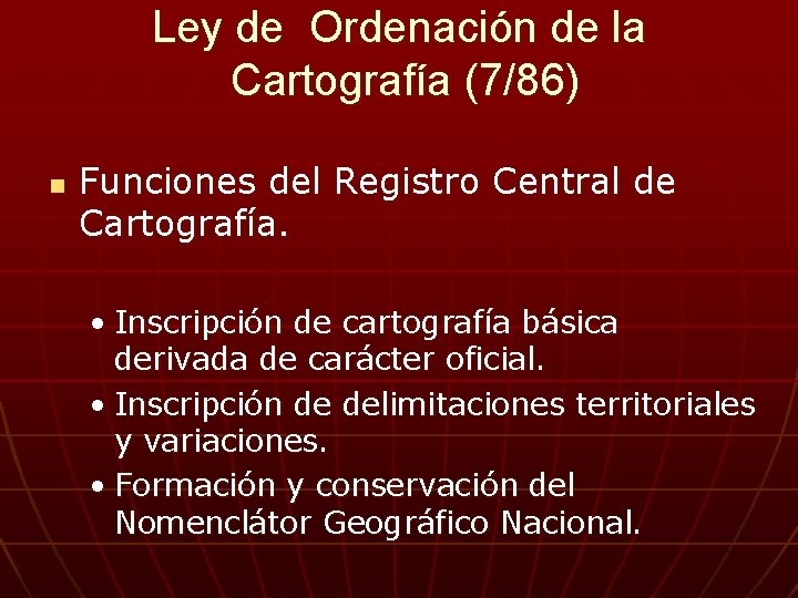Ley de Ordenación de la Cartografía (7/86) n Funciones del Registro Central de Cartografía.