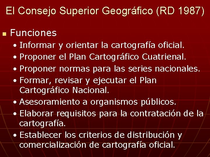El Consejo Superior Geográfico (RD 1987) n Funciones • Informar y orientar la cartografía