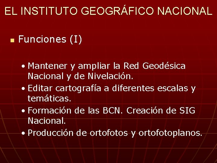 EL INSTITUTO GEOGRÁFICO NACIONAL n Funciones (I) • Mantener y ampliar la Red Geodésica