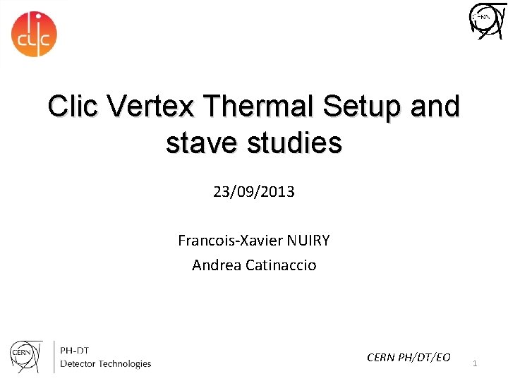 Clic Vertex Thermal Setup and stave studies 23/09/2013 Francois-Xavier NUIRY Andrea Catinaccio CERN PH/DT/EO