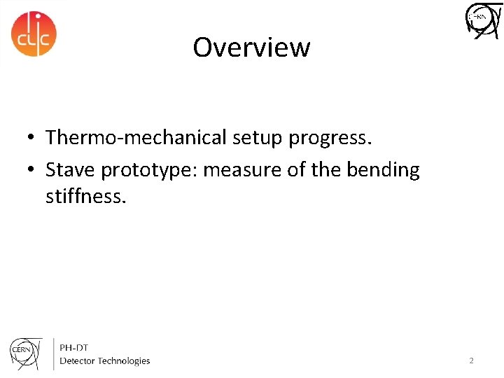 Overview • Thermo-mechanical setup progress. • Stave prototype: measure of the bending stiffness. 2