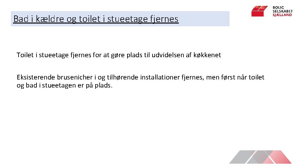 Bad i kældre og toilet i stueetage fjernes Toilet i stueetage fjernes for at