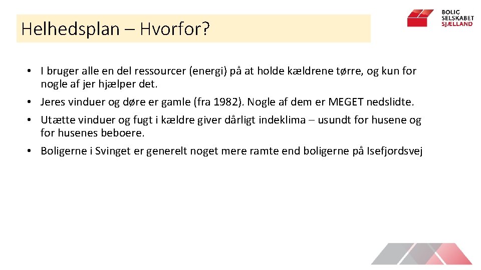 Helhedsplan – Hvorfor? • I bruger alle en del ressourcer (energi) på at holde