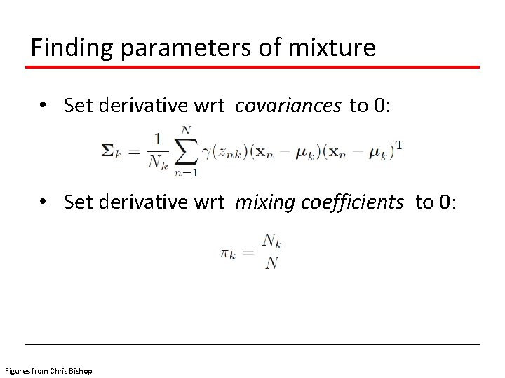 Finding parameters of mixture • Set derivative wrt covariances to 0: • Set derivative