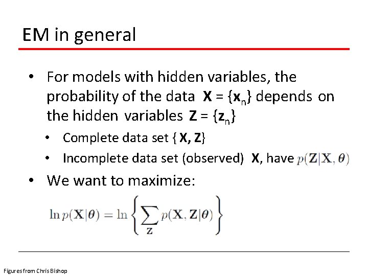 EM in general • For models with hidden variables, the probability of the data
