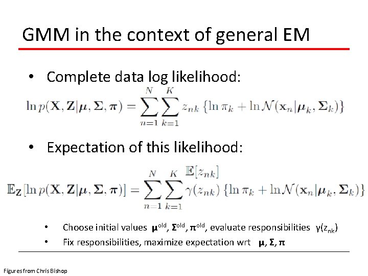 GMM in the context of general EM • Complete data log likelihood: • Expectation