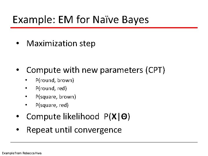 Example: EM for Naïve Bayes • Maximization step • Compute with new parameters (CPT)