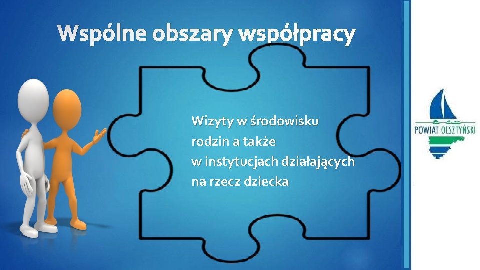 Wspólne obszary współpracy Wizyty w środowisku rodzin a także w instytucjach działających na rzecz