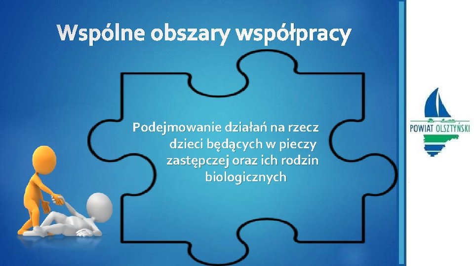 Wspólne obszary współpracy Podejmowanie działań na rzecz dzieci będących w pieczy zastępczej oraz ich