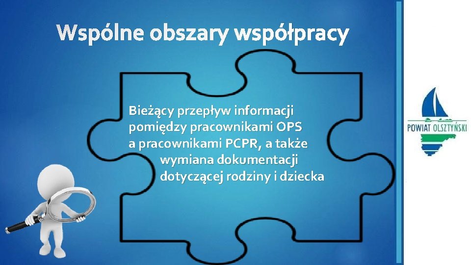 Wspólne obszary współpracy Bieżący przepływ informacji pomiędzy pracownikami OPS a pracownikami PCPR, a także