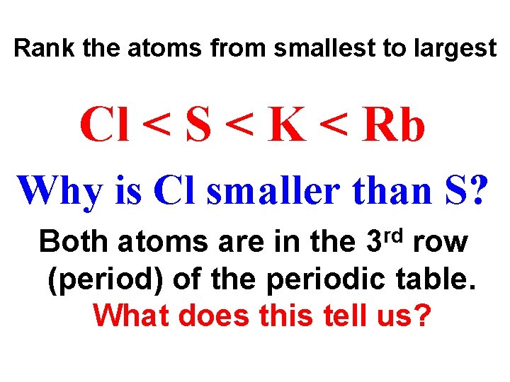 Rank the atoms from smallest to largest Cl < S < K < Rb