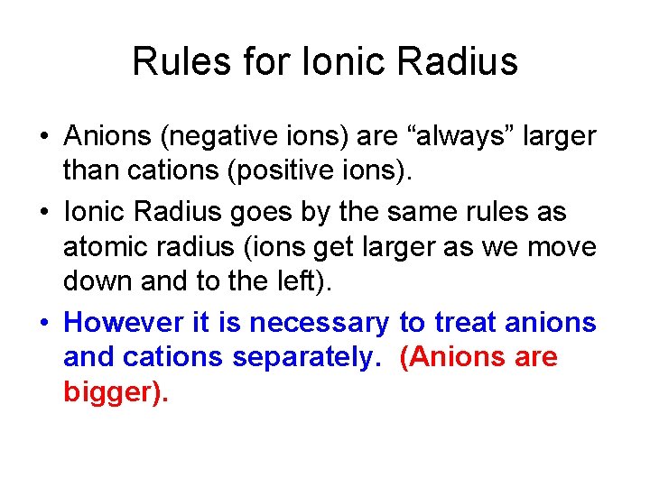 Rules for Ionic Radius • Anions (negative ions) are “always” larger than cations (positive Rules for Ionic Radius • Anions (negative ions) are “always” larger than cations (positive