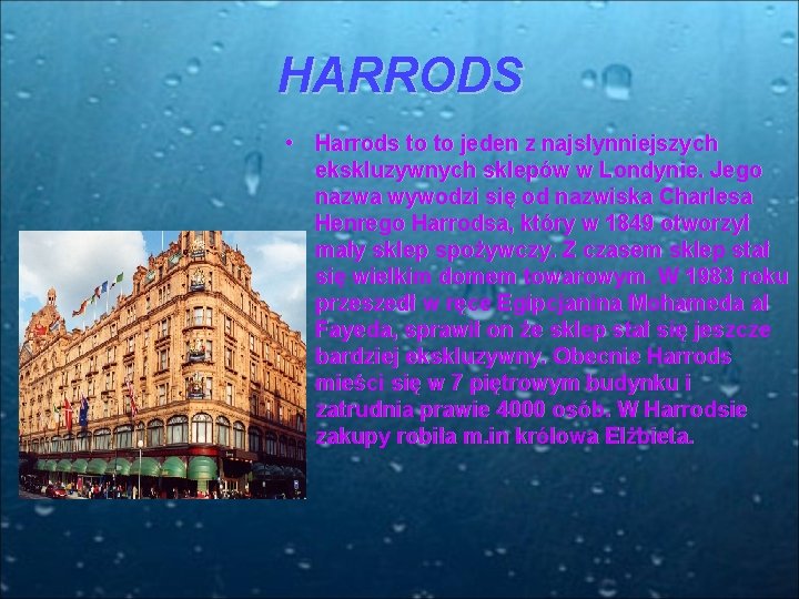 HARRODS • Harrods to to jeden z najsłynniejszych ekskluzywnych sklepów w Londynie. Jego nazwa