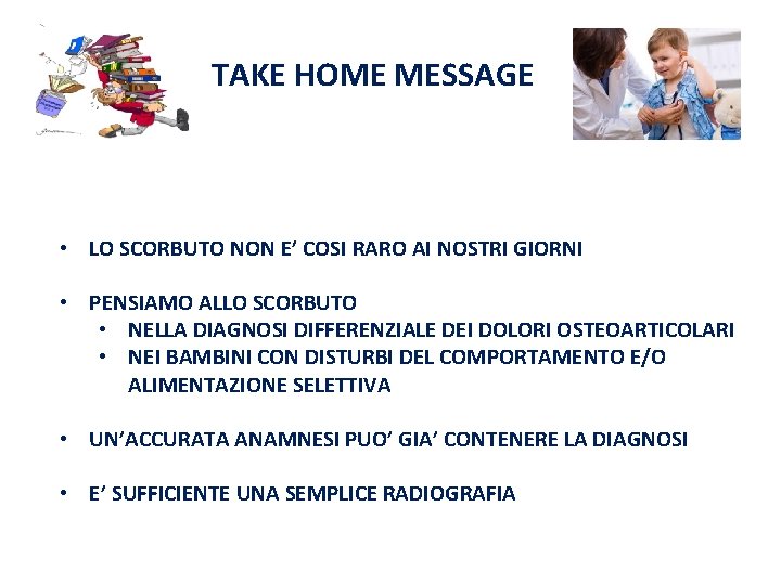 TAKE HOME MESSAGE • LO SCORBUTO NON E’ COSI RARO AI NOSTRI GIORNI •