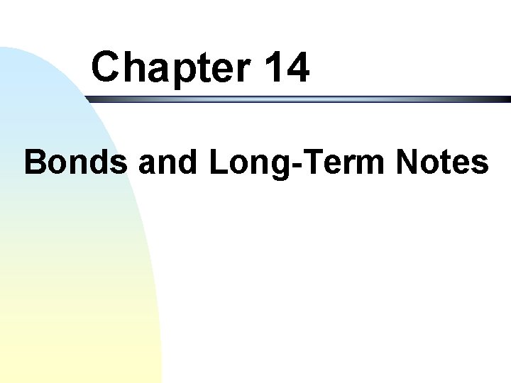 Chapter 14 Bonds and Long-Term Notes 