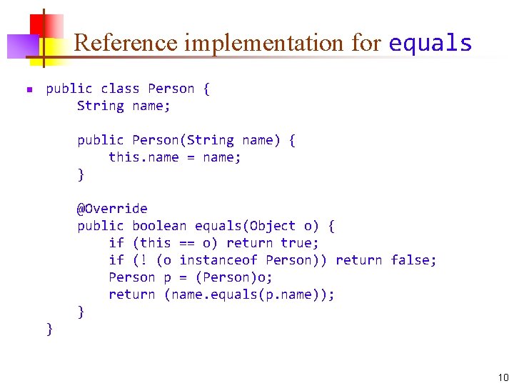 Reference implementation for equals n public class Person { String name; public Person(String name)