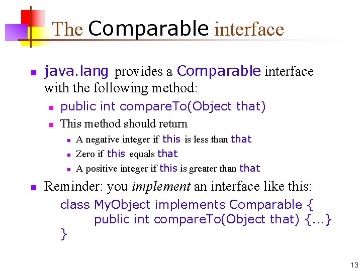 The Comparable interface n java. lang provides a Comparable interface with the following method: