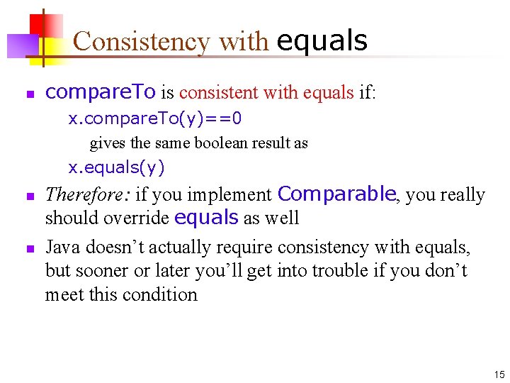 Consistency with equals n compare. To is consistent with equals if: x. compare. To(y)==0