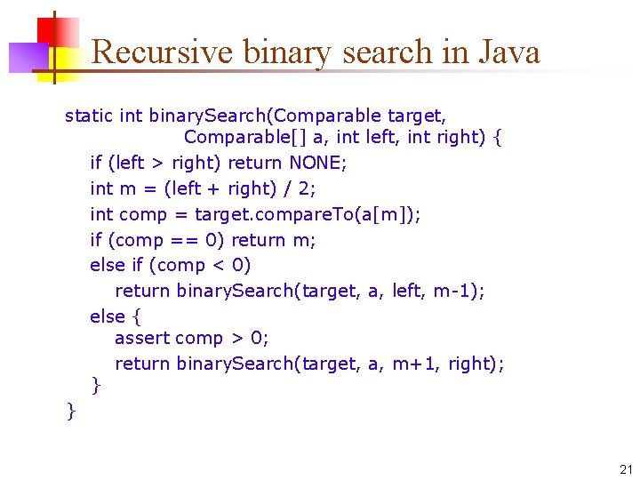 Recursive binary search in Java static int binary. Search(Comparable target, Comparable[] a, int left,
