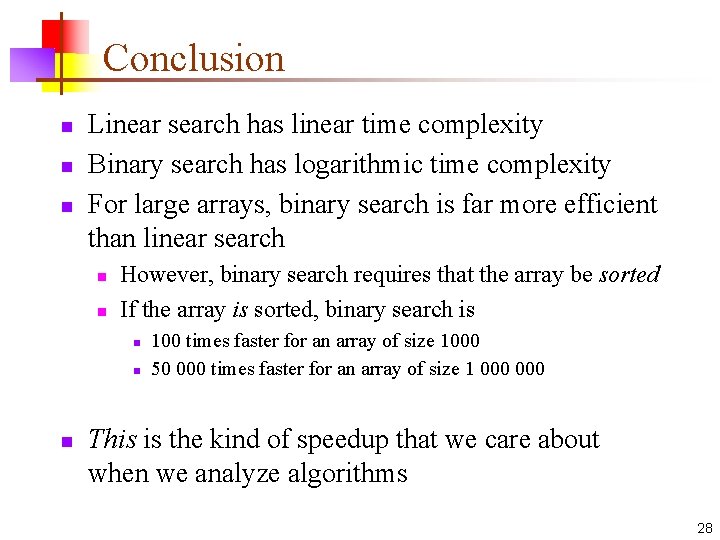 Conclusion n Linear search has linear time complexity Binary search has logarithmic time complexity