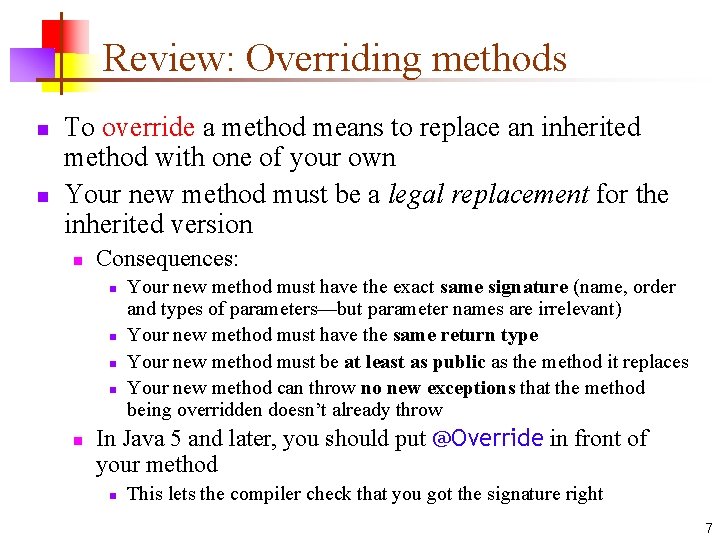 Review: Overriding methods n n To override a method means to replace an inherited