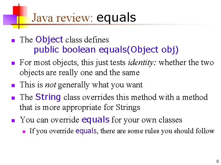 Java review: equals n n n The Object class defines public boolean equals(Object obj)