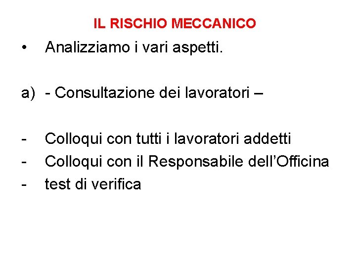 IL RISCHIO MECCANICO • Analizziamo i vari aspetti. a) - Consultazione dei lavoratori –