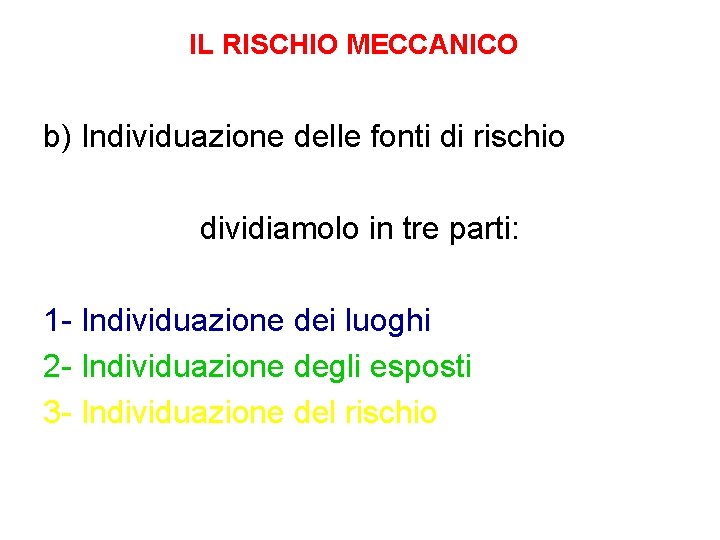 IL RISCHIO MECCANICO b) Individuazione delle fonti di rischio dividiamolo in tre parti: 1 IL RISCHIO MECCANICO b) Individuazione delle fonti di rischio dividiamolo in tre parti: 1