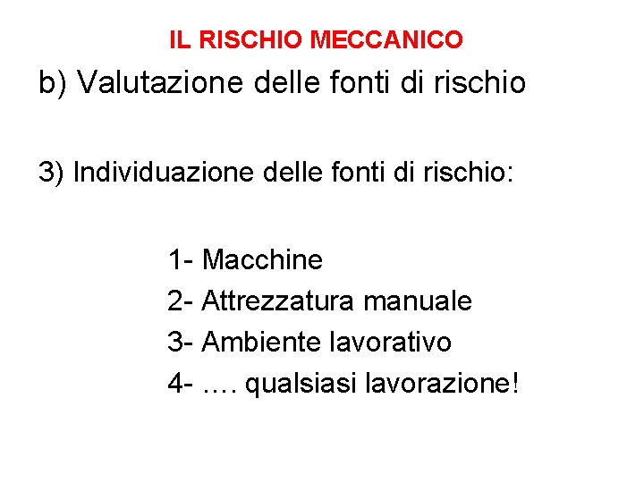 IL RISCHIO MECCANICO b) Valutazione delle fonti di rischio 3) Individuazione delle fonti di