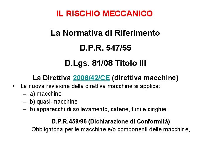 IL RISCHIO MECCANICO La Normativa di Riferimento D. P. R. 547/55 D. Lgs. 81/08