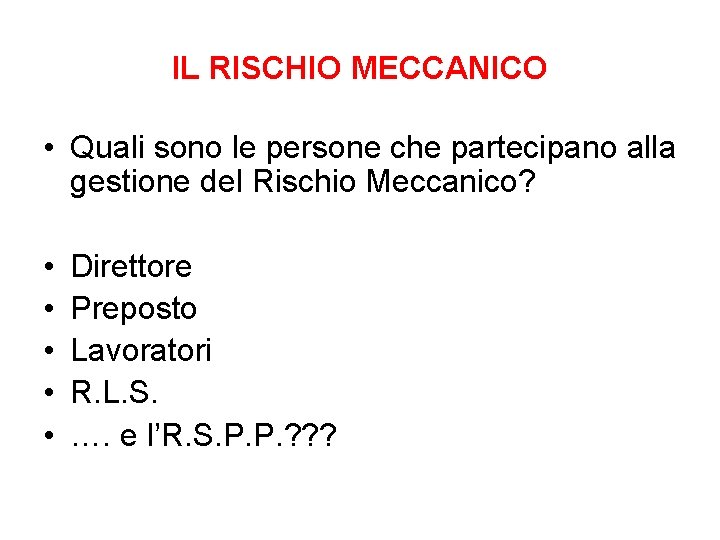 IL RISCHIO MECCANICO • Quali sono le persone che partecipano alla gestione del Rischio